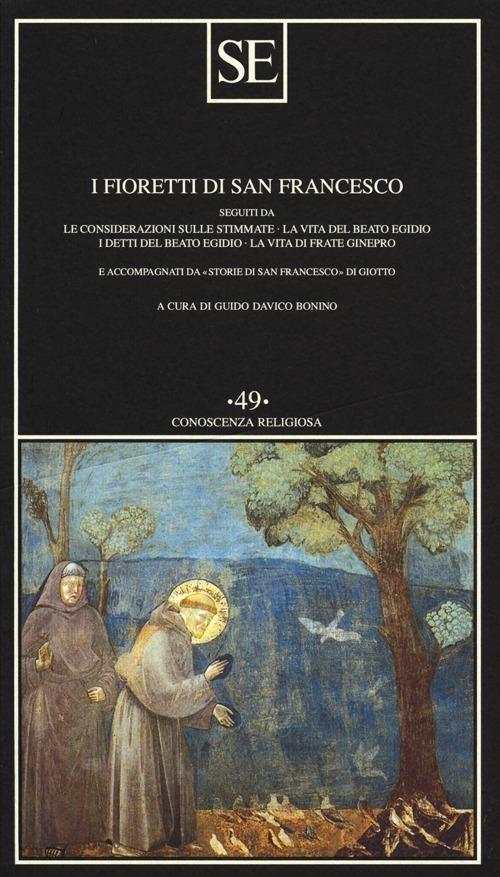 I fioretti di San Francesco. Seguiti da: Le considerazioni sulle stimmate-la vita del beato Egidio-I detti del beato Egidio-La vita di frate Ginepro... - copertina