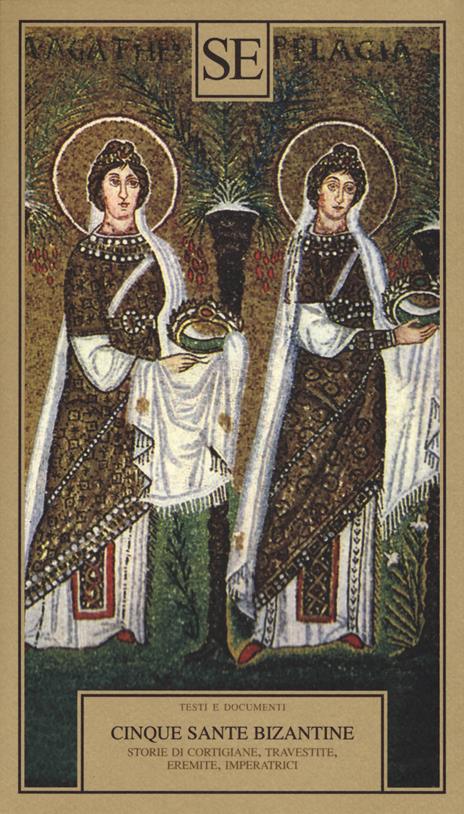 Cinque sante bizantine. Storie di cortigiane, travestite, eremite, imperatrici - copertina