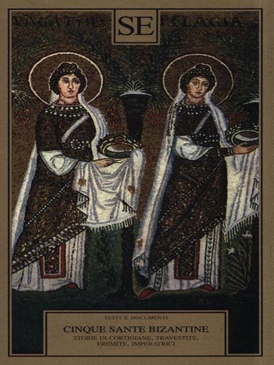 Cinque sante bizantine. Storie di cortigiane, travestite, eremite, imperatrici - copertina