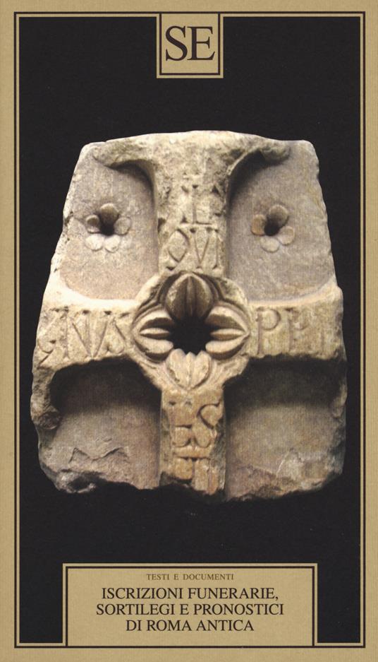Iscrizioni funerarie, sortilegi e pronostici di Roma antica. Testo latino a fronte - copertina