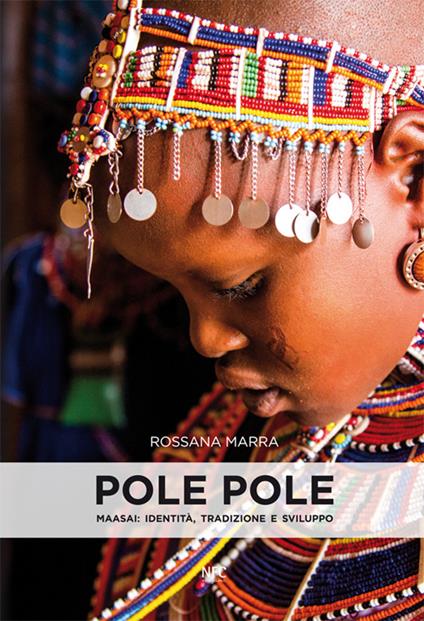 Pole pole. Maasai. Identità, tradizione e sviluppo. Ediz. illustrata - Rossana Marra - copertina