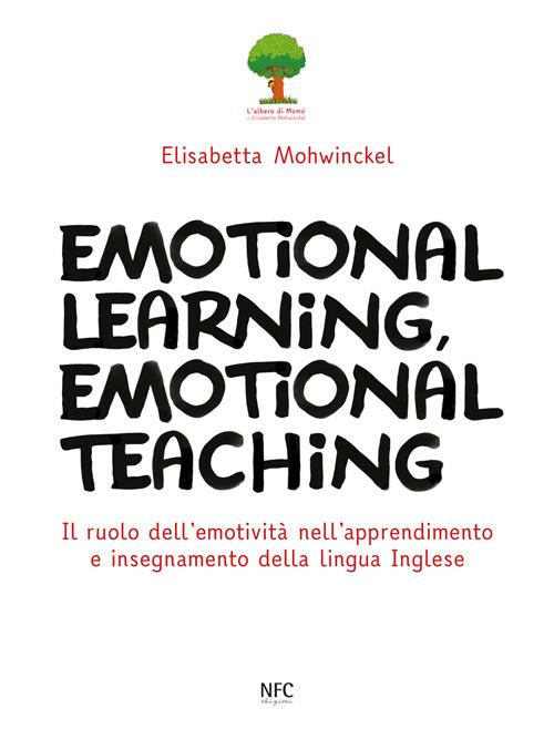Emotional learning, emotional teaching. Il ruolo dell'emotività nell'apprendimento e insegnamento della lingua inglese - Elisabetta Mohwinckel - copertina