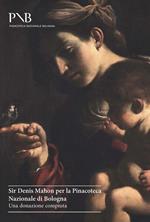 Sir Denis Mahon per la Pinacoteca Nazionale di Bologna. Una donazione compiuta. Ediz. illustrata