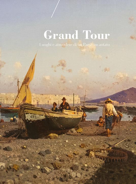 Grand Tour. Luoghi e atmosfere di un paese incantato. Catalogo della mostra (Reggio Emilia, 25 novembre-10 febbraio 2017). Ediz. a colori - copertina