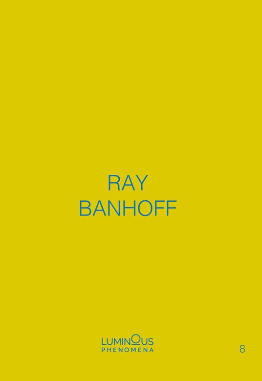 Ray Banhoff. Luminous Phenomena. Ediz. italiana, francese e inglese. Vol. 8 - Ray Banhoff - copertina