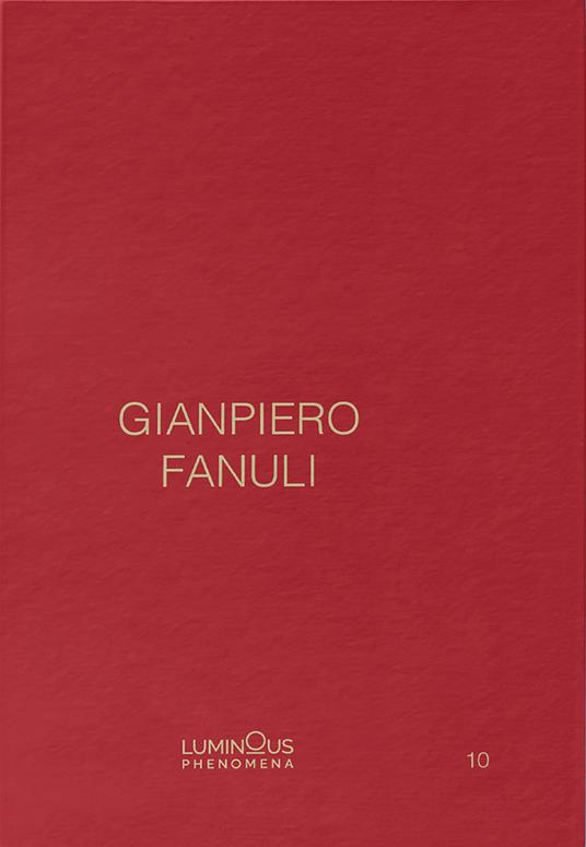 Gianpiero Fanuli. Luminous Phenomena. Ediz. inglese, italiana e francese. Vol. 10 - Gianpiero Fanuli - copertina