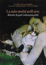 La mia storia nell'arte. Ritratti di gatti indimenticabili. Ediz. illustrata