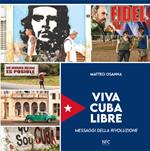 Viva Cuba libre. Messaggi della rivoluzione. Ediz. italiana, spagnola e inglese