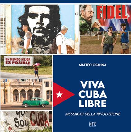 Viva Cuba libre. Messaggi della rivoluzione. Ediz. italiana, spagnola e inglese - Matteo Osanna - copertina