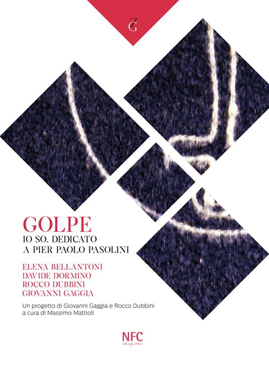 Golpe. Io so. Dedicato a Pier Paolo Pasolini. Elena Bellantoni, Davide Dormino, Rocco Dubbini, Giovanni Gaggia - copertina