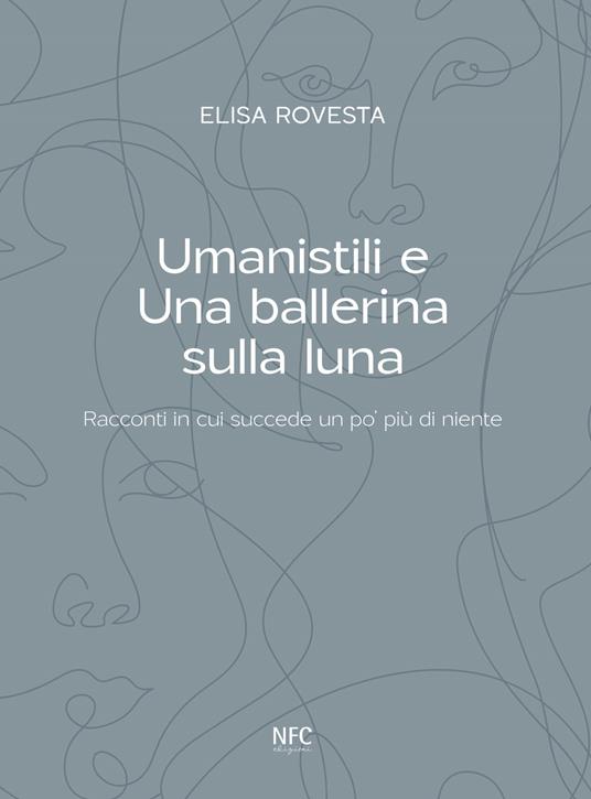Umanistili e Una ballerina sulla luna. Racconti in cui succede un po' più di niente - Elisa Rovesta - copertina