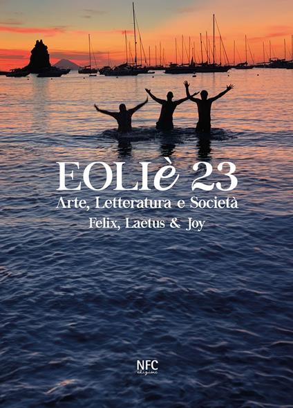 Eoliè 23. Arte, letteratura e società. Felix, Laetus & Joy (2023). Ediz. illustrata - copertina
