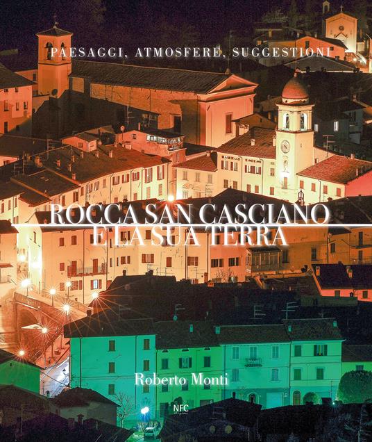 Rocca San Casciano e la sua terra. Paesaggi, atmosfere, suggestioni. Ediz. illustrata - Roberto Monti - copertina
