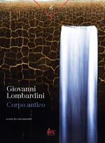 Giovanni Lombardini. Corpo antico. Catalogo della mostra (Rimini, 13 aprile-18 maggio 2024). Ediz. a colori