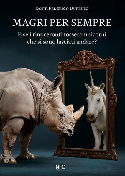 Magri per sempre. E se i rinoceronti fossero unicorni che si sono lasciati andare? - Federico Durello - copertina