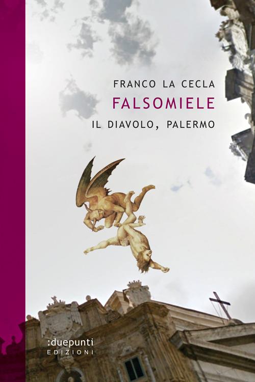 Falsomiele. Il diavolo, Palermo - Franco La Cecla - copertina