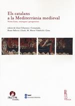 Els catalans a la Mediterranìa medieval. Noves fonts, recerques i perspectives