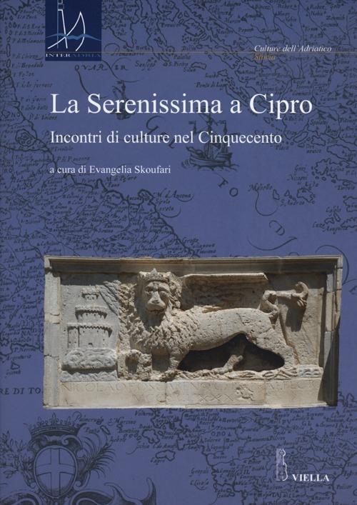 La Serenissima a Cipro. Incontri di culture nel Cinquecento - copertina