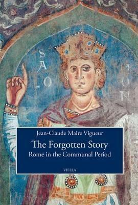 The forgotten story. Rome in the communal period - Jean-Claude Maire Vigueur - copertina