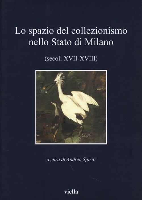 Lo spazio del collezionismo nello Stato di Milano (secoli XVII-XVIII) - copertina