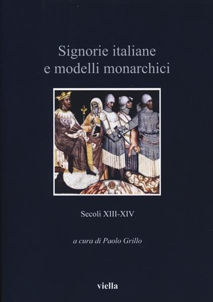 Signorie italiane e modelli monarchici. Secoli XIII-XIV - copertina