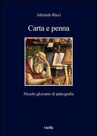 Carta e penna. Piccolo glossario di paleografia - Adelaide Ricci - copertina