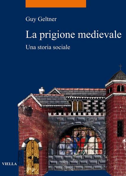 La prigione medievale. Una storia sociale - Guy Geltner,Alessandro Vanoli - ebook