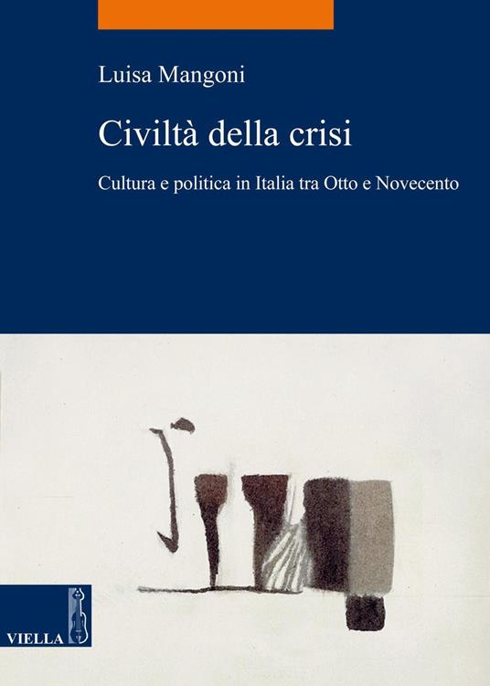 Civiltà della crisi. Cultura e politica in Italia tra Otto e Novecento - Luisa Mangoni - ebook