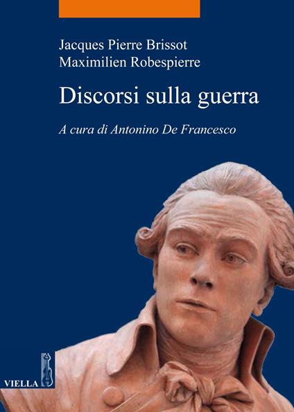 Discorsi sulla guerra - Jacques Pierre Brissot,Maximilien de Robespierre,Antonino De Francesco,Georges Saro - ebook