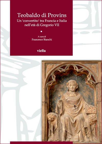 Teobaldo di Provins. Un convertito tra Francia e Italia nell'età di Gregorio VII - 3