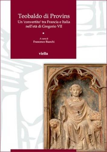 Teobaldo di Provins. Un convertito tra Francia e Italia nell'età di Gregorio VII - copertina