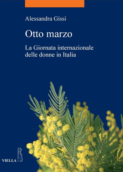 Otto marzo. La giornata internazionale delle donne in Italia - Alessandra Gissi - ebook