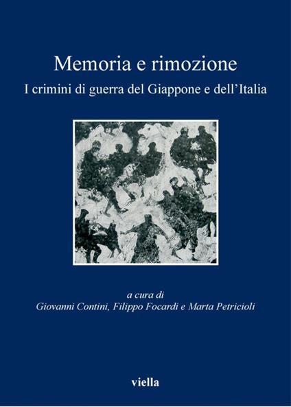 Memoria e rimozione. I crimini di guerra del Giappone e dell'Italia - Giovanni Contini,Filippo Focardi,Marta Petricioli - ebook