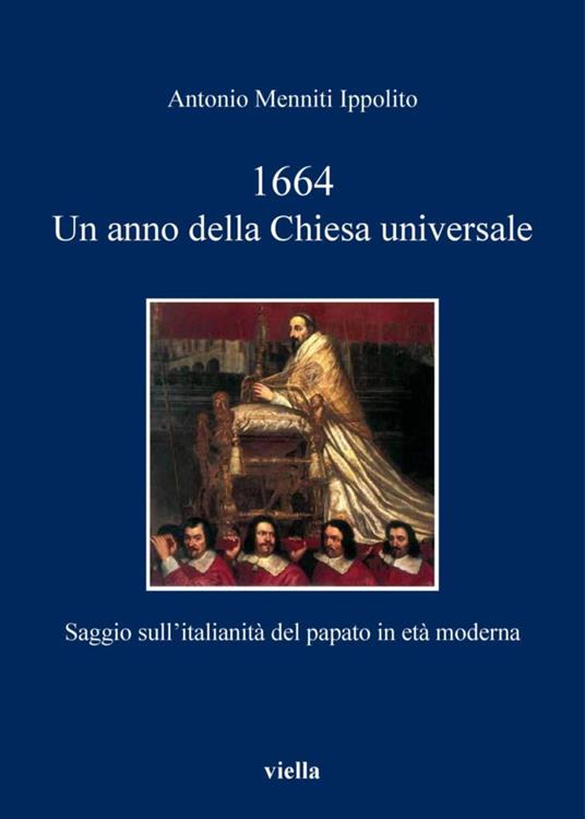 1664. Un anno della Chiesa universale. Saggio sull'attività italiana del papato in età moderna - Antonio Menniti Ippolito - ebook