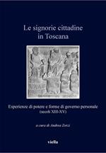 Le signorie cittadine in Toscana. Esperienze di potere e forme di governo personale (secoli XIII-XV)