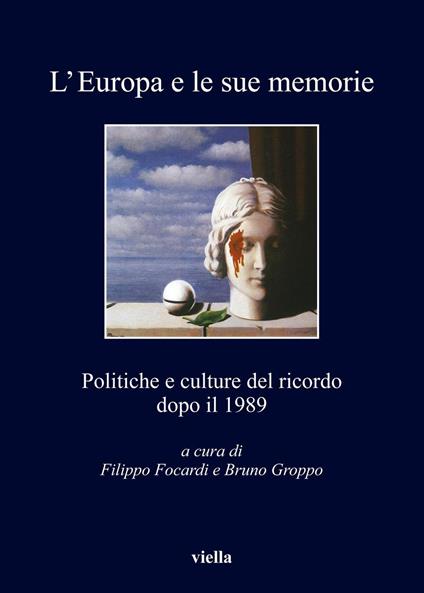 L' Europa e le sue memorie. Politiche e culture del ricordo dopo il 1989 - Filippo Focardi,Bruno Groppo - ebook