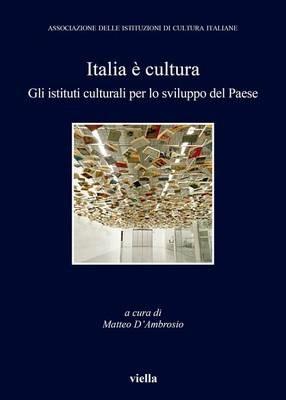 Italia è cultura. Gli istituti culturali per lo sviluppo del paese - copertina