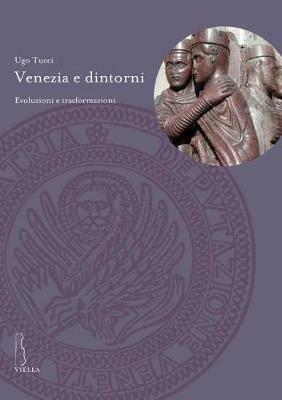 Venezia e dintorni. Evoluzioni e trasformazioni - Ugo Tucci - copertina