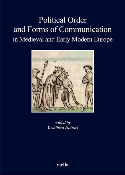 Political Order and Forms of Communication in Medieval and Early Modern Europe