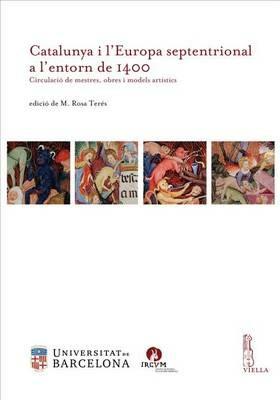 Catalunya i l'Europa septentrional a l'entorn de 1400. Circulació de mestres, obres i models artístics - copertina