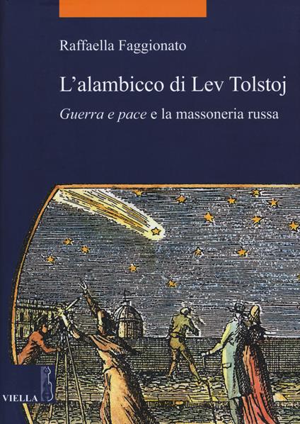 L' alambicco di Lev Tolstoj. «Guerra e pace» e la massoneria russa - Raffaella Faggionato - copertina