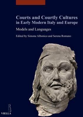 Courts and courtly cultures in early modern Italy and Europe. Models and Languages. Ediz. italiana, francese e inglese - copertina
