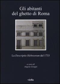 Gli abitanti del ghetto di Roma. La «Descriptio Hebreorum» del 1733 - copertina