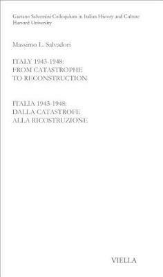 Italy 1943-1948. From catastrophe to reconstruction. Ediz. italiana e inglese - Massimo L. Salvadori - copertina