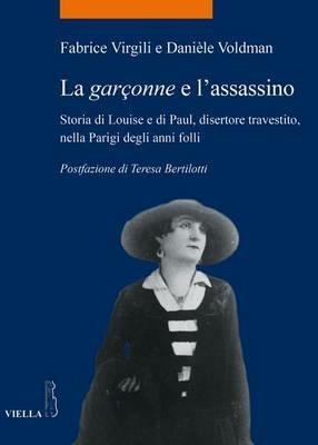 La garçonne e l'assassino. Storia di Louise e di Paul, disertore travestito, nella Parigi degli anni folli - Fabrice Virgili,Danièle Voldman - copertina