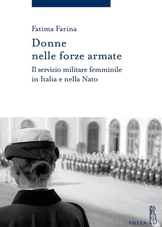 Donne nelle Forze Armate. Il servizio militare femminile in Italia e nella Nato - Fatima Farina - copertina