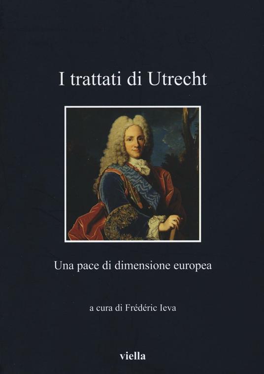 I Trattati di Utrecht. Una pace di dimensione europea - copertina