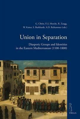 Union in separation. Diasporic groups and identities in the Eastern Mediterranean (1100-1800) - copertina