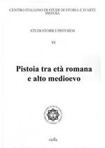 Studi storici pistoiesi. Vol. 6: Pistoia tra età romana e alto Medioevo.