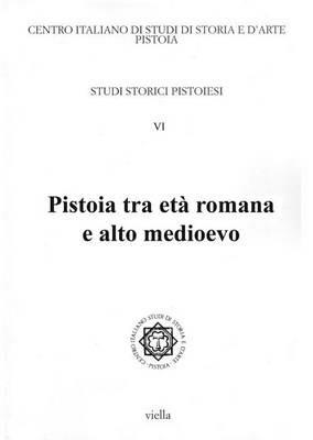 Studi storici pistoiesi. Vol. 6: Pistoia tra età romana e alto Medioevo. - copertina